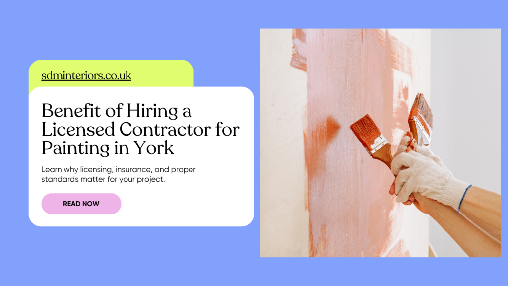 Benefit of Hiring a Licensed Contractor for Painting