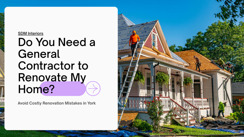 Do I Need a General Contractor to Renovate My Home